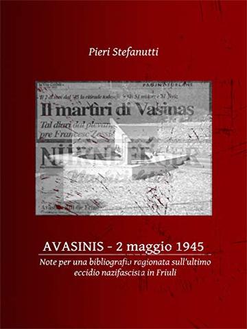 Avasinis, 2 maggio 1945: Note per una bibliografia ragionata sull'ultimo eccidio nazifascista in Friuli